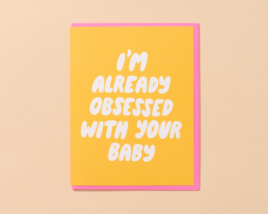 GREETING CARD : I’m Already Obsessed With Your Baby - Card