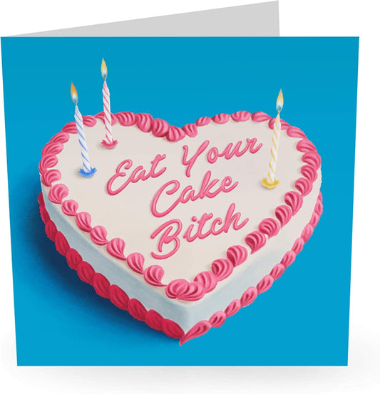 GREETING CARD : Eat your cake bitch - Birthday Card