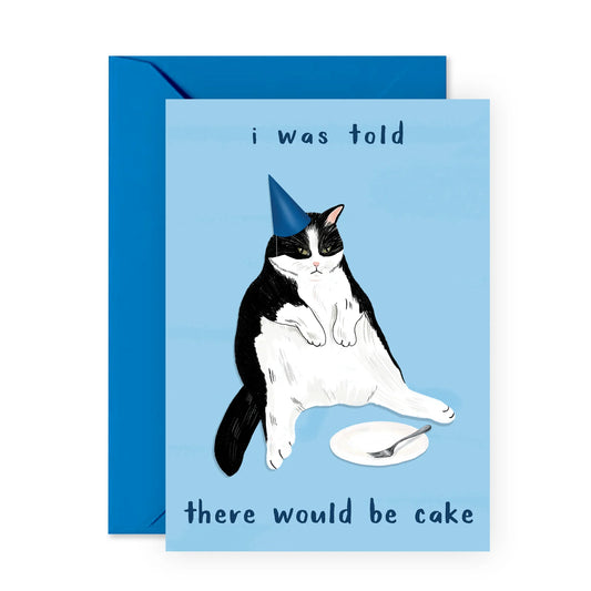 GREETING CARD : I was told there would be cake - Birthday Card