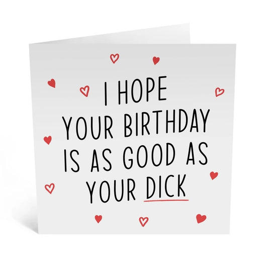 GREETING CARD : I Hope Your Birthday is as Good As Your D*ck - Birthday Card