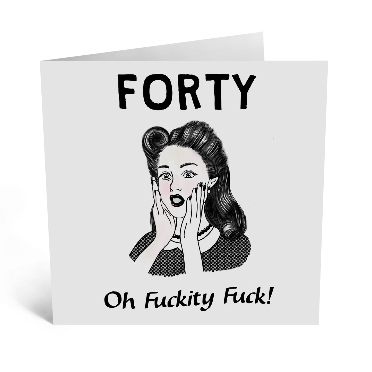 GREETING CARD : Forty Oh F*ckity F*uck! - Birthday Card