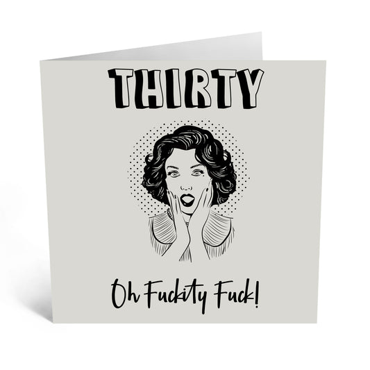 GREETING CARD : Thirty Oh Fuckity Fuck! - Birthday Card
