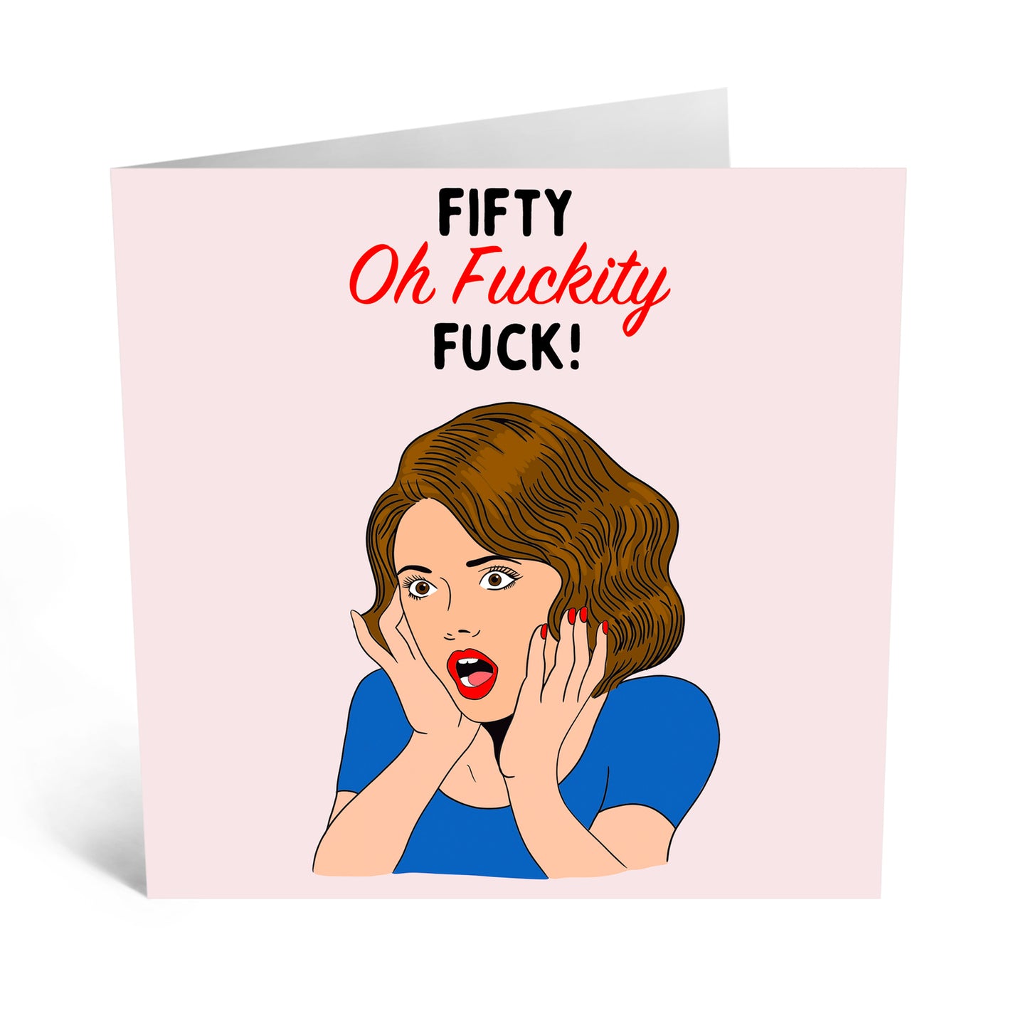 GREETING CARD : Fifty Oh F*ckity F*uck! - Birthday Card