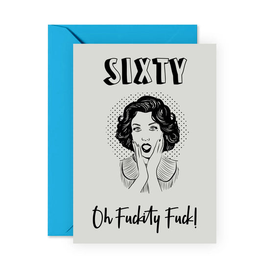 GREETING CARD : Sixty Oh F*ckity F*uck! - Birthday Card