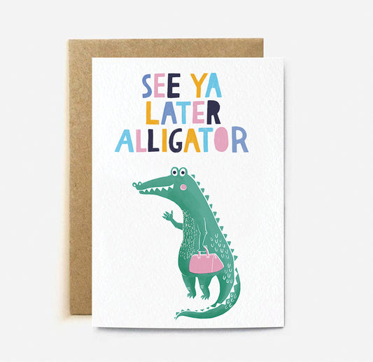 GREETING CARD : See Ya Later Alligator - Greeting Card