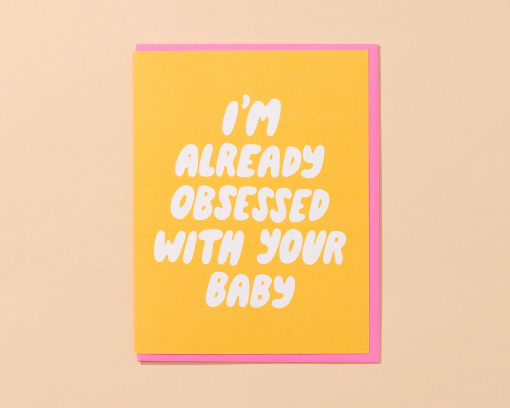 GREETING CARD : I’m Already Obsessed With Your Baby - Card