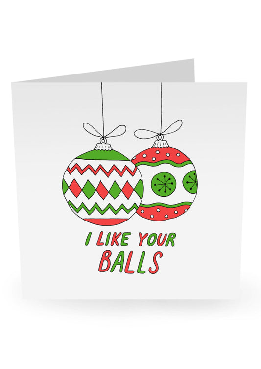 GREETING CARD : I Like Your Balls - Christmas Card